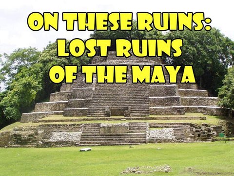 On These Ruins: Lost Ruins of the Maya poster