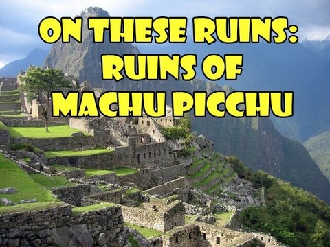On These Ruins: Ruins of Machu Picchu poster