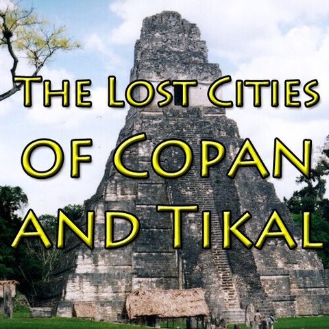 The Lost Cities of Copan and Tikal poster